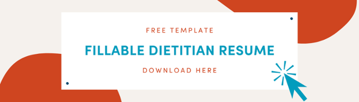 << Click here to download our free resume template, created just for  dietitians. >>